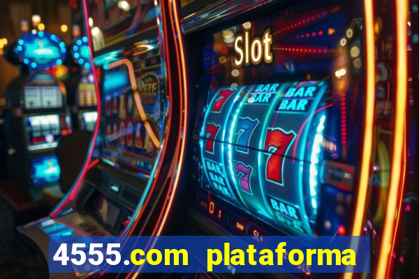 4555.com plataforma de jogos